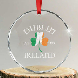 Dublin Ireland Est 988 Crystal Glass Ornament St Patricks Day Shamrock Leaf TS11 Transparent Glass 3'' Circle Print Your Wear
