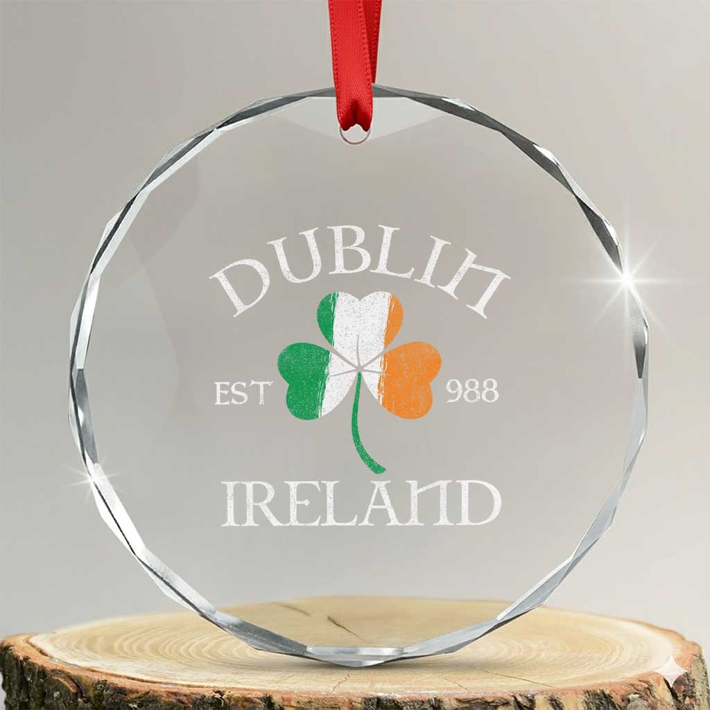 Dublin Ireland Est 988 Crystal Glass Ornament St Patricks Day Shamrock Leaf TS11 Transparent Glass 3'' Circle Print Your Wear