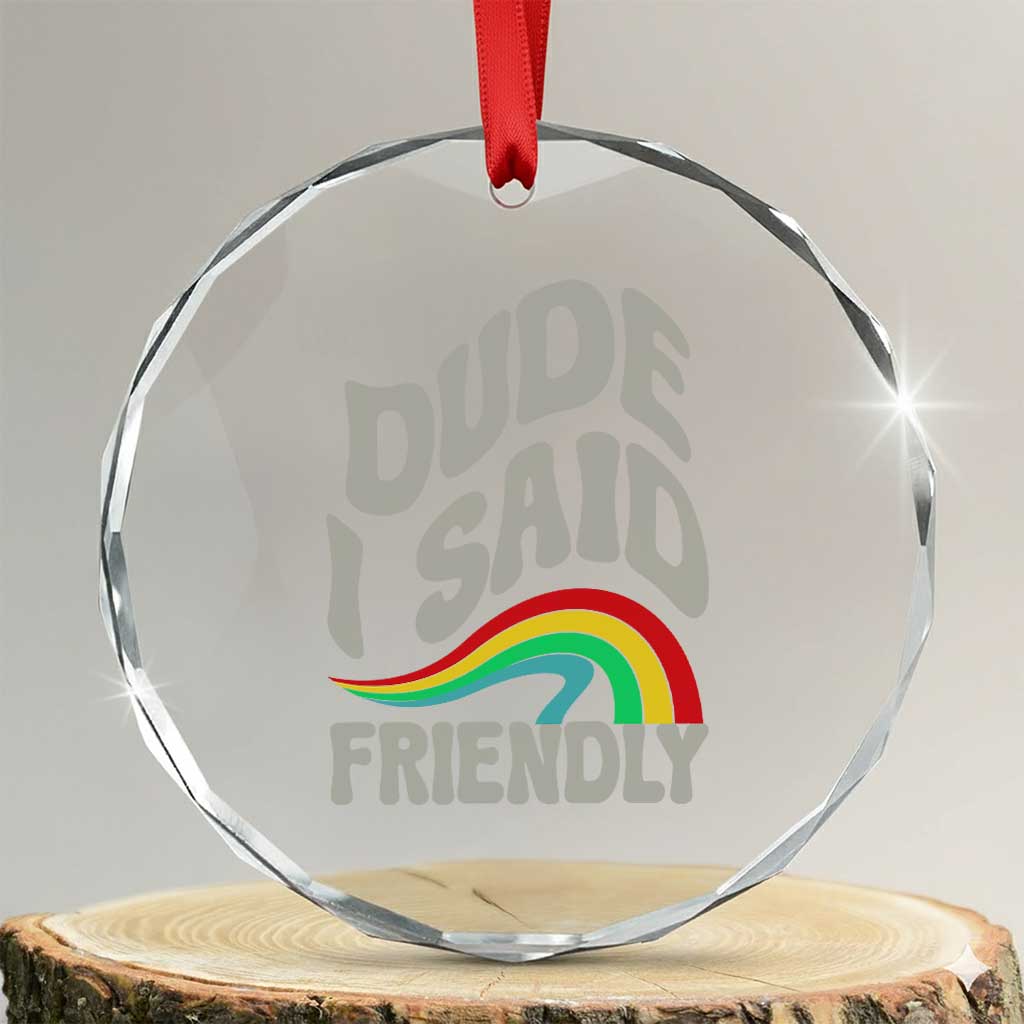 Dude I Said Friendly Crystal Glass Ornament Funny Gamer Quote TS14 Transparent Glass 3'' Circle Print Your Wear