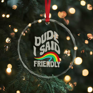 Dude I Said Friendly Crystal Glass Ornament Funny Gamer Quote TS14 Print Your Wear