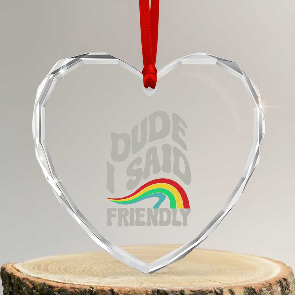 Dude I Said Friendly Heart Crystal Glass Ornament Funny Gamer Quote TS14 Transparent Glass 3'' Heart Print Your Wear