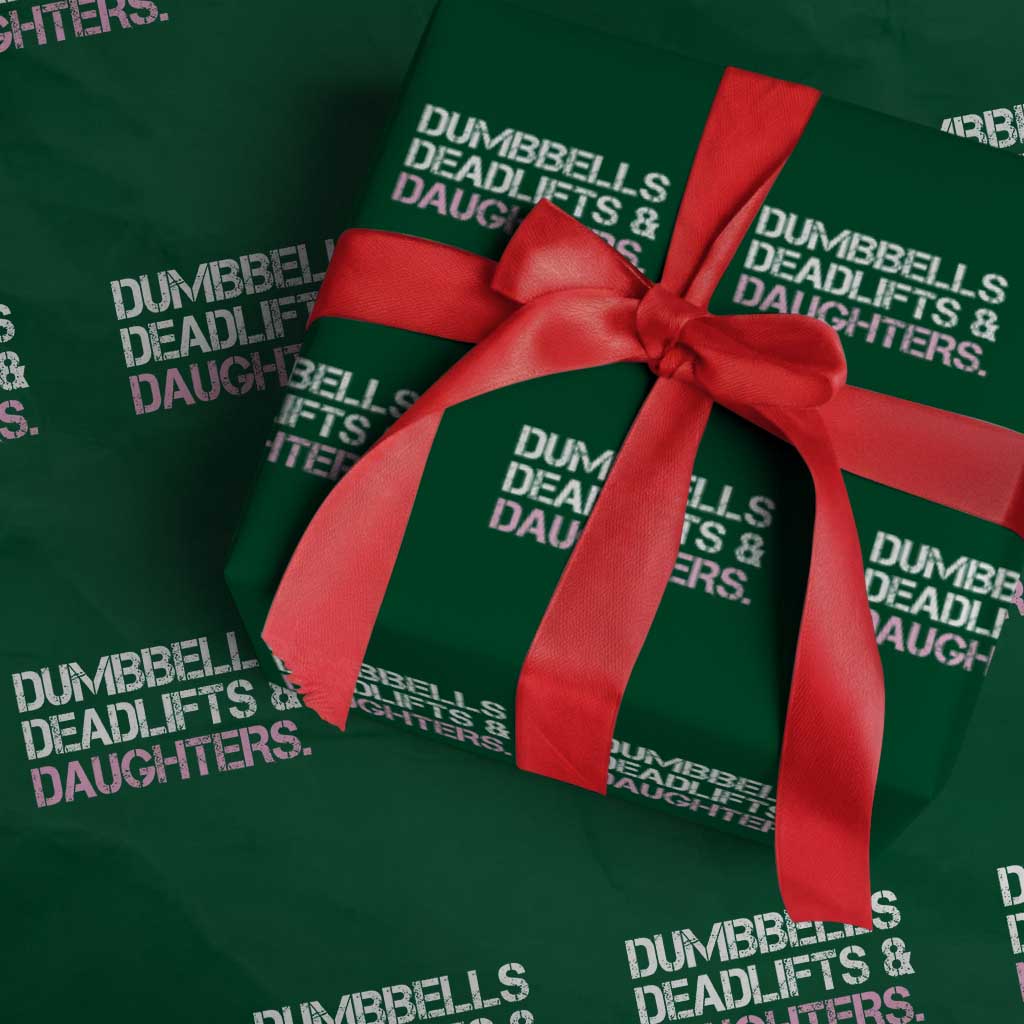 Dumbbells Deadlifts And Daughters Wrapping Paper Roll Funny Gym Girl Dad TS11 Green Print Your Wear