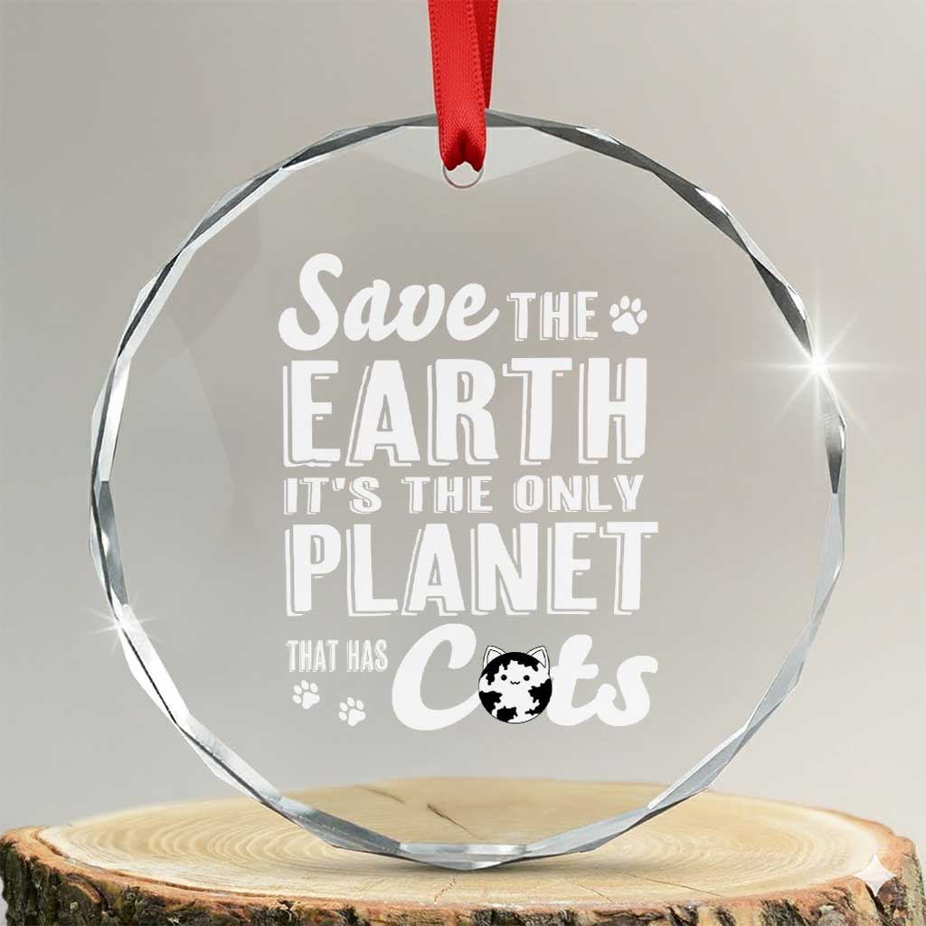 Earth Day Cat Lover Crystal Glass Ornament Save Earth Its The Only Planet With Cats TS12 Transparent Glass 3'' Circle Print Your Wear