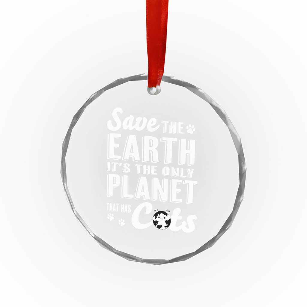 Earth Day Cat Lover Crystal Glass Ornament Save Earth Its The Only Planet With Cats TS12 Print Your Wear