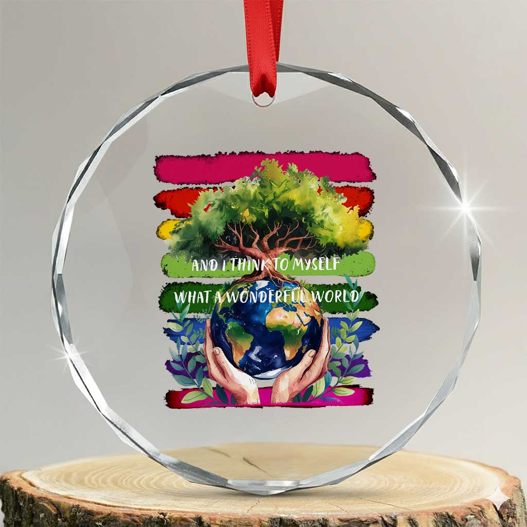 Earth Day Crystal Glass Ornament And I Think To Myself What A Wonderful World Rainbow TS02 Transparent Glass 3'' Circle Print Your Wear