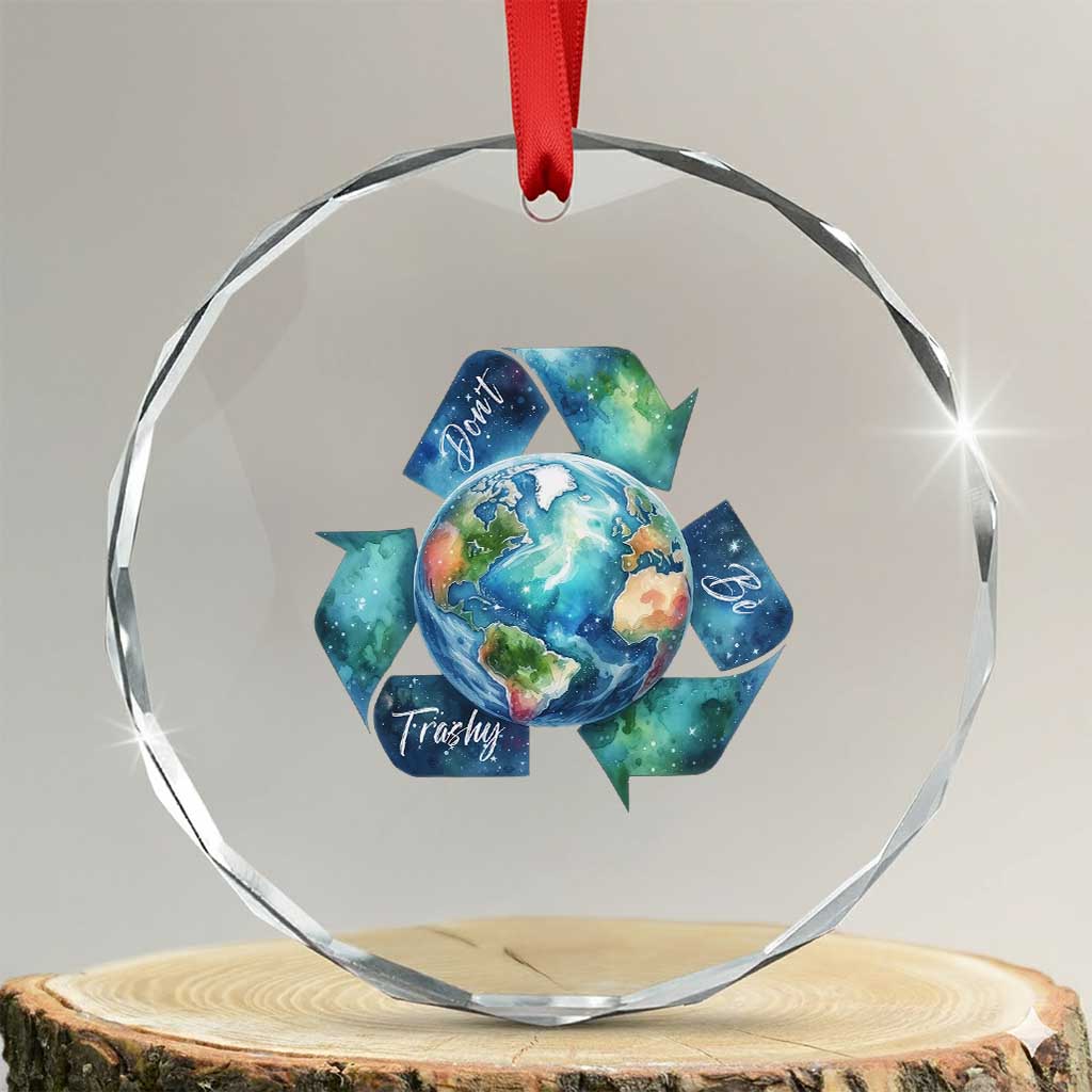 Earth Day Dont Be Trashy Crystal Glass Ornament Environmental Awareness Gift TS12 Transparent Glass 3'' Circle Print Your Wear