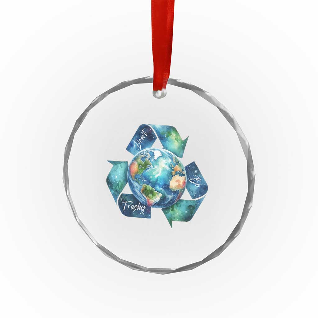 Earth Day Dont Be Trashy Crystal Glass Ornament Environmental Awareness Gift TS12 Print Your Wear