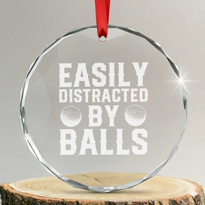 Easily Distracted By Balls Funny Golfer Crystal Glass Ornament Sarcastic Golfing Humor for Golf Dads n Men TS02 Transparent Glass 3'' Circle Print Your Wear