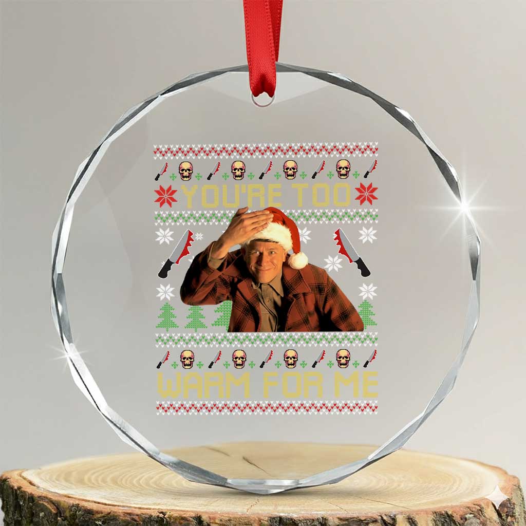 Ed Gein Christmas Crystal Glass Ornament Funny You Are Too Warm For Me Xmas Serial Killer TS11 Transparent Glass 3'' Circle Print Your Wear