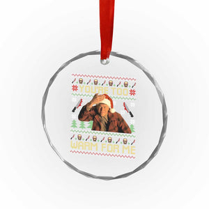 Ed Gein Christmas Crystal Glass Ornament Funny You Are Too Warm For Me Xmas Serial Killer TS11 Print Your Wear