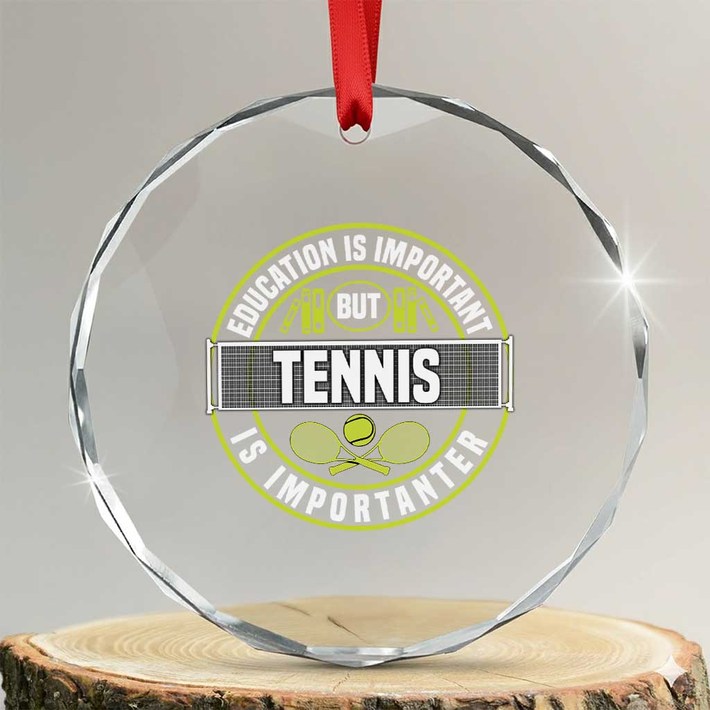 Education Is Important But Tennis Is Importanter Crystal Glass Ornament Tennis Lover TS12 Transparent Glass 3'' Circle Print Your Wear