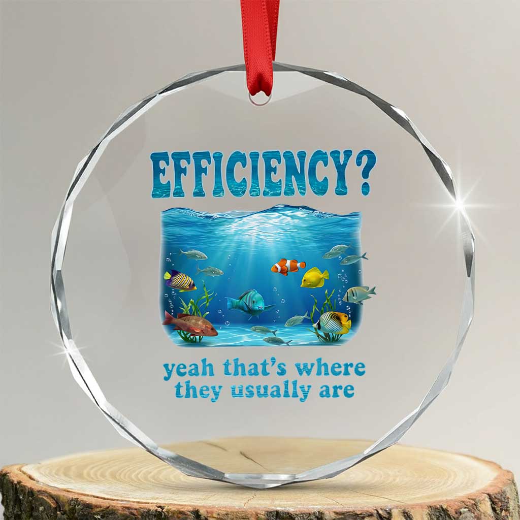 Efficiency Is Fish In Sea Funny Fish Pun Dad Joke Crystal Glass Ornament Yeah Thats Where They Usually Are Marine Life Ocean Humor TS02 Transparent Glass 3'' Circle Print Your Wear