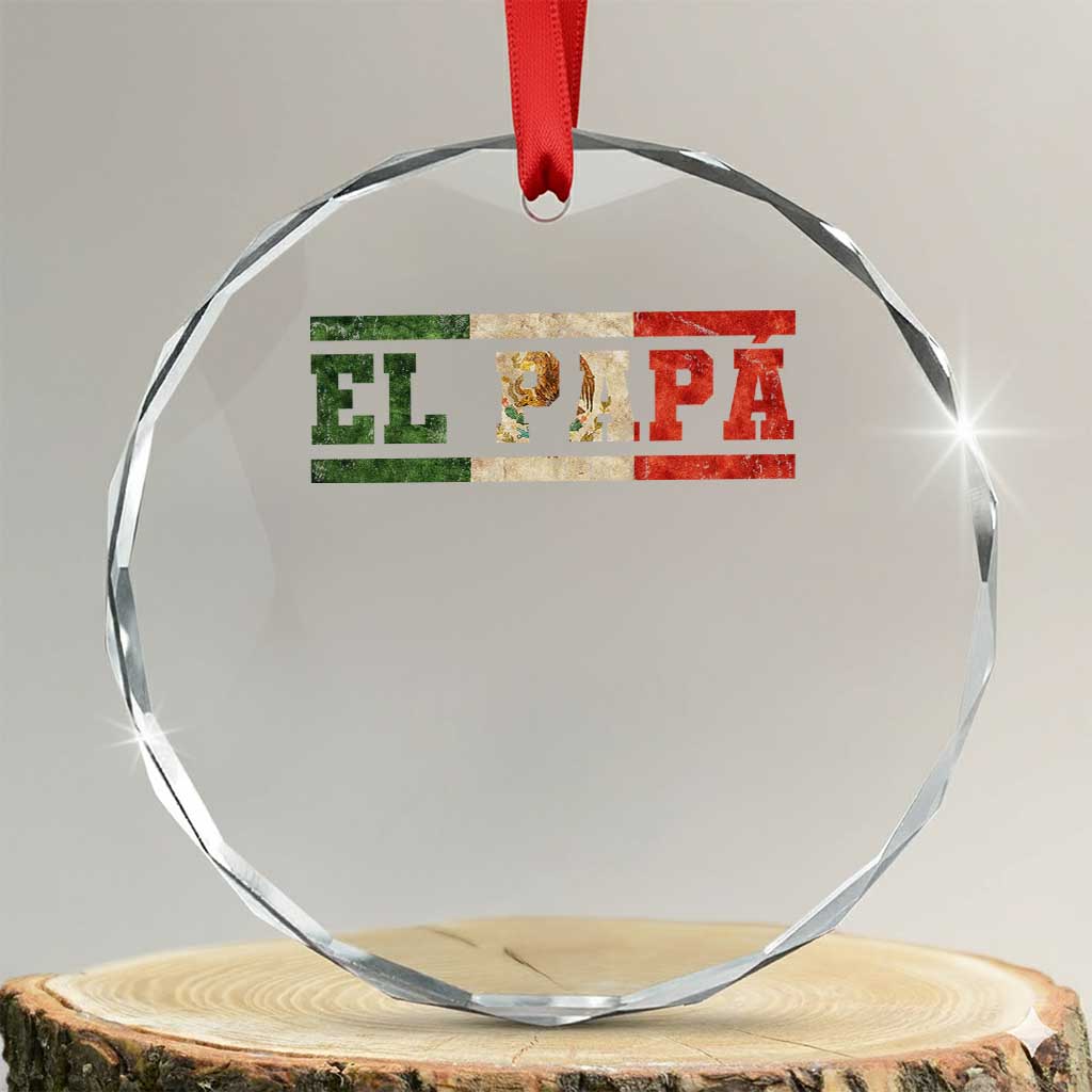 El Papa Funny Mexican Dad Crystal Glass Ornament Mexico Vintage Flag Father's Day TS11 Transparent Glass 3'' Circle Print Your Wear