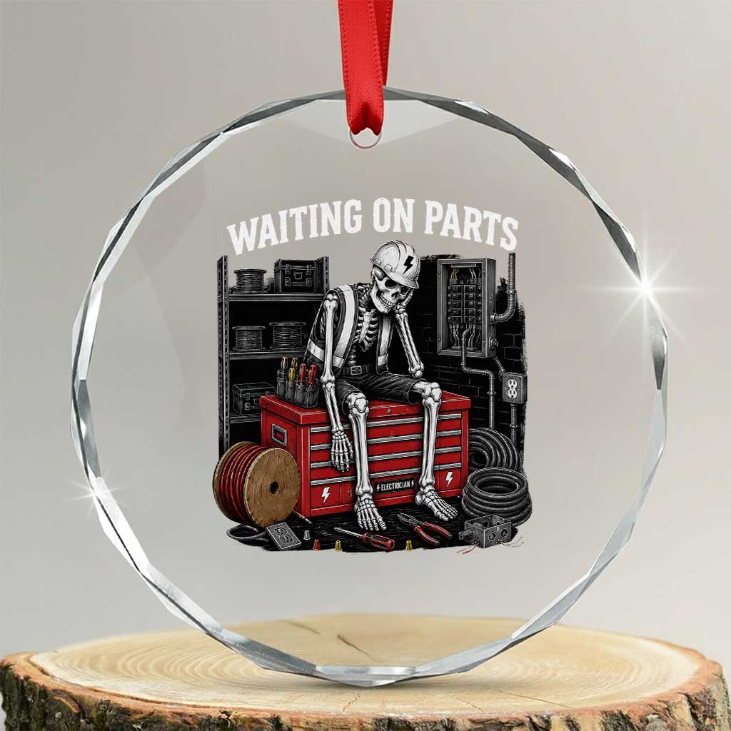 Electrician Skeleton Crystal Glass Ornament Waiting On Parts Funny Graphic TS10 Transparent Glass 3'' Circle Print Your Wear