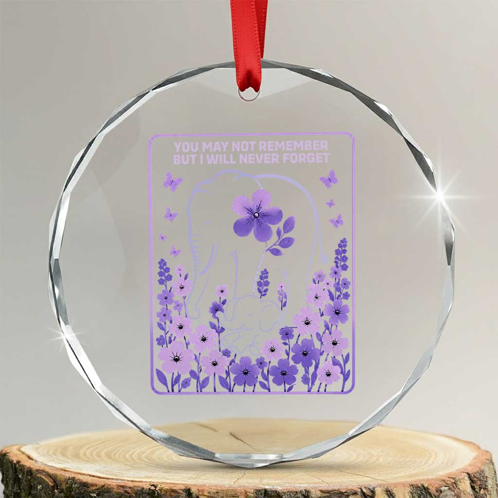 Elephant Alzheimers Purple Floral Support Crystal Glass Ornament You May Not Remember But I Will Never Forget TS12 Transparent Glass 3'' Circle Print Your Wear