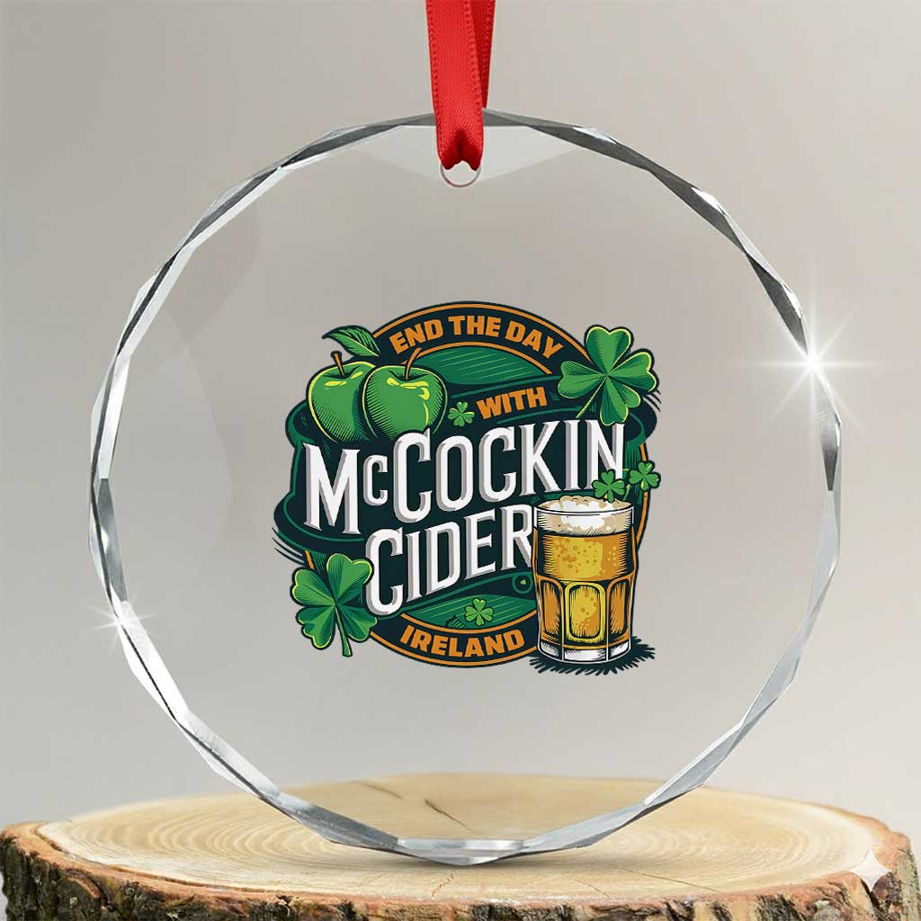 End the Day with McCockin Cider Crystal Glass Ornament Funny Irish Drinking Apple Cider St Patricks Day Adult Humor TS02 Transparent Glass 3'' Circle Print Your Wear