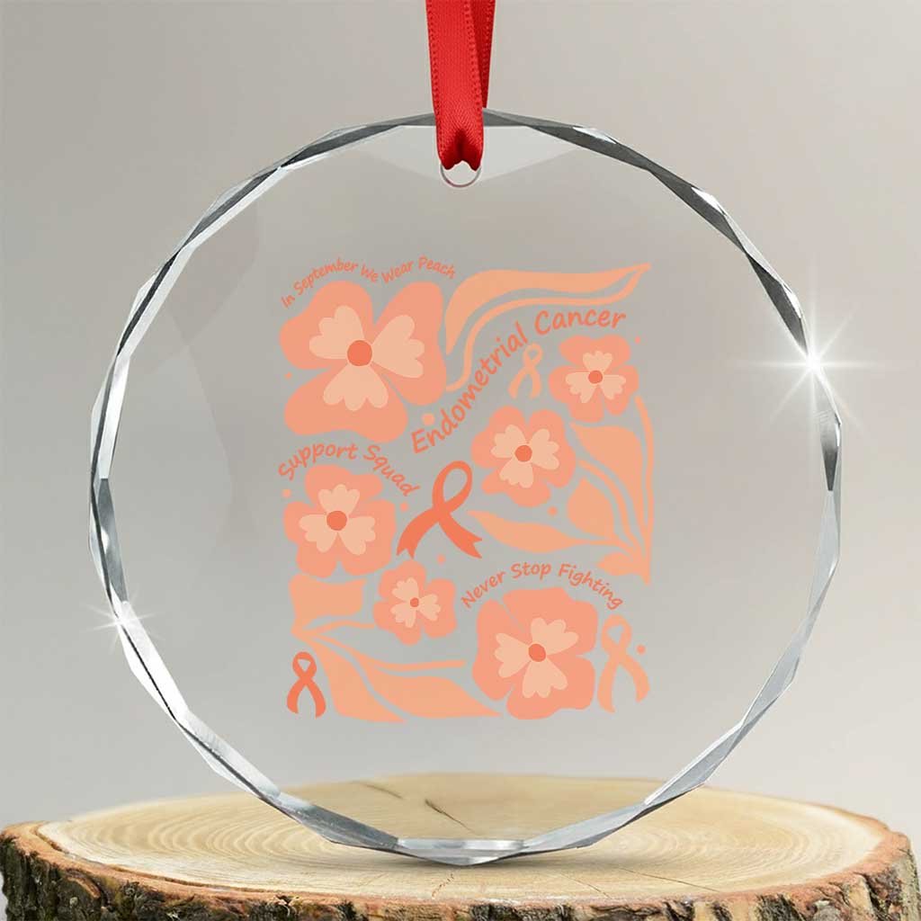 Endometrial Cancer Support Squad Floral Gift Crystal Glass Ornament In September We Wear Peach TS12 Transparent Glass 3'' Circle Print Your Wear