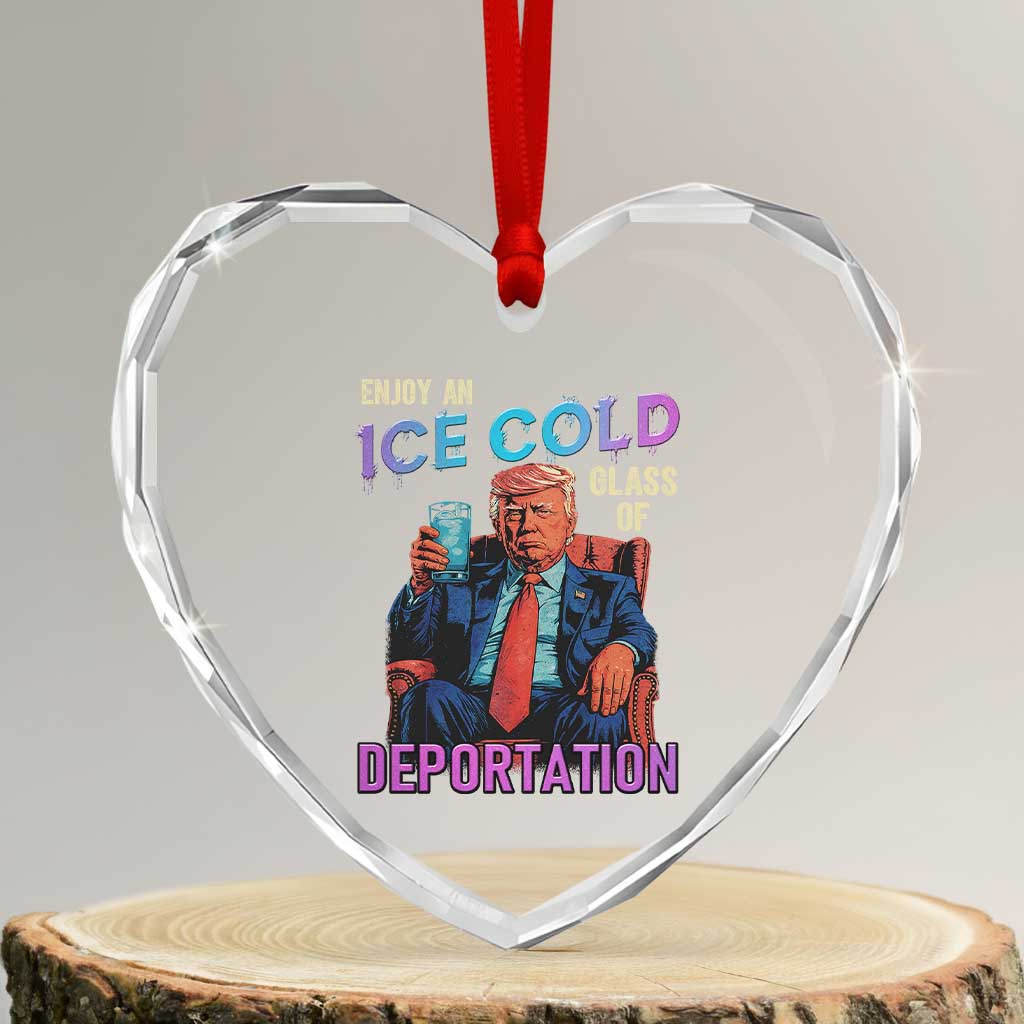Enjoy An Ice Cold Glass Of Deportation Heart Crystal Glass Ornament Funny Trump Conservative Political Patriotic TS02 Transparent Glass 3'' Heart Print Your Wear