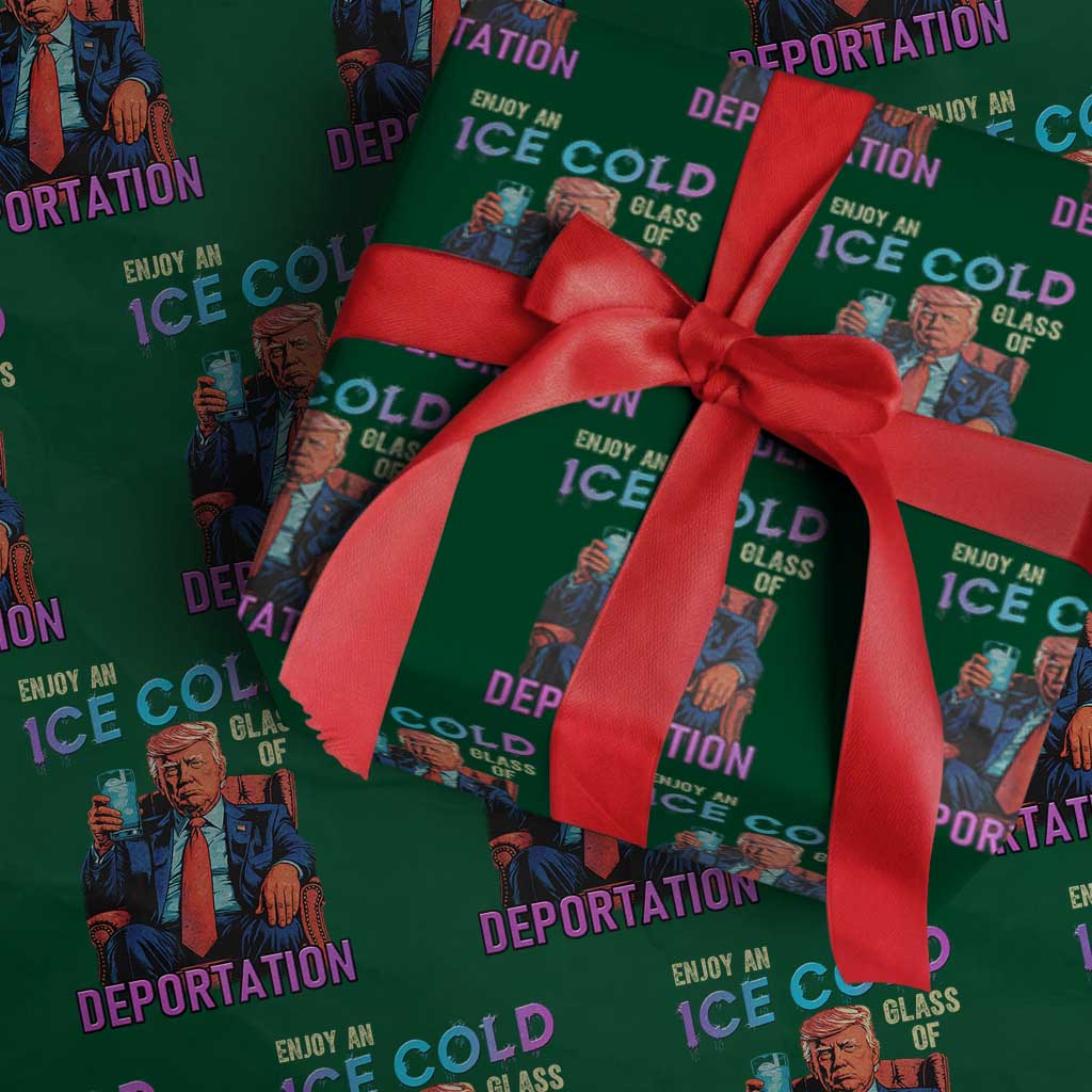 Enjoy An Ice Cold Glass Of Deportation Wrapping Paper Roll Funny Trump Conservative Political Patriotic TS02 Green Print Your Wear