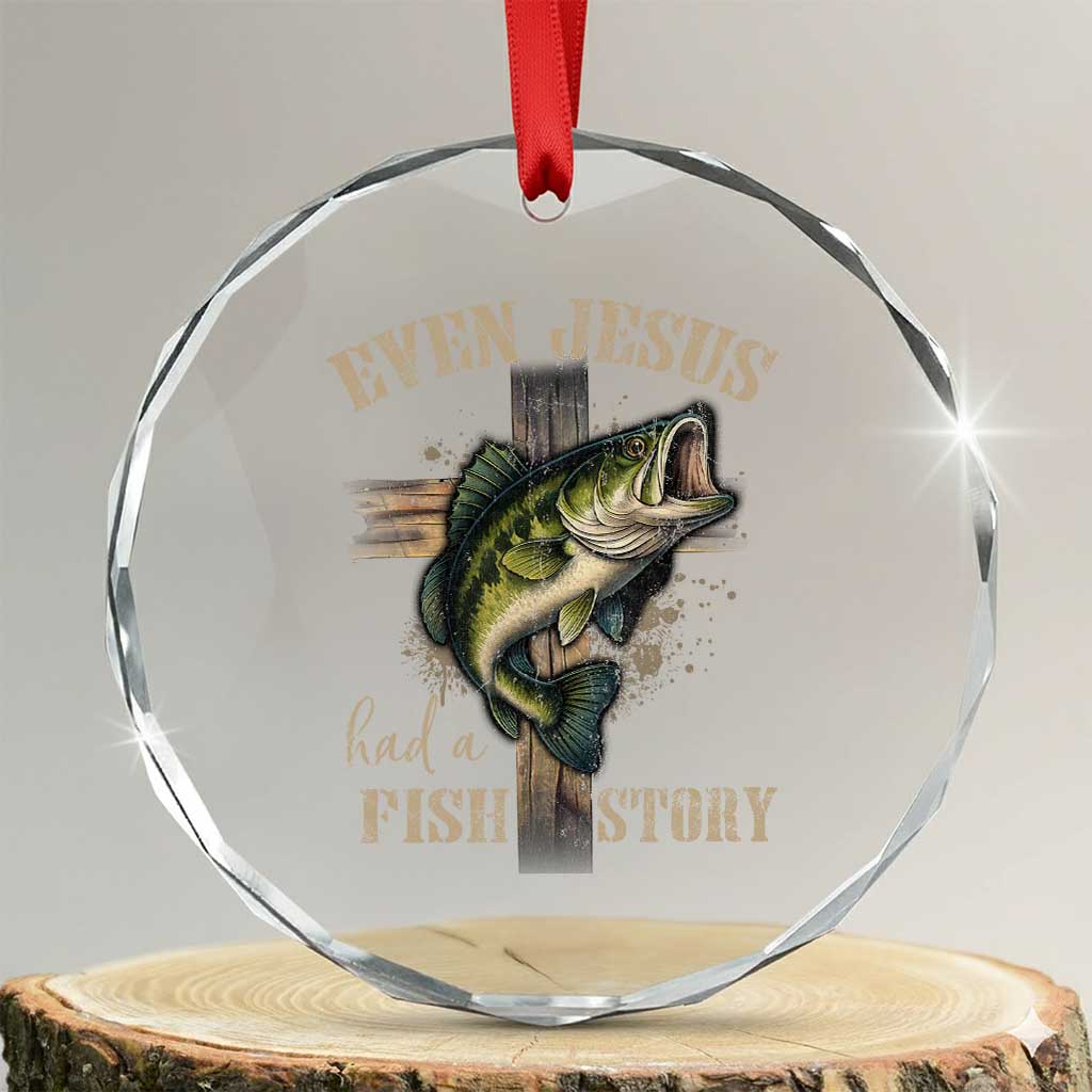 Even Jesus Had A Fish Story Crystal Glass Ornament Funny Fishermen Christian Cross TS11 Transparent Glass 3'' Circle Print Your Wear