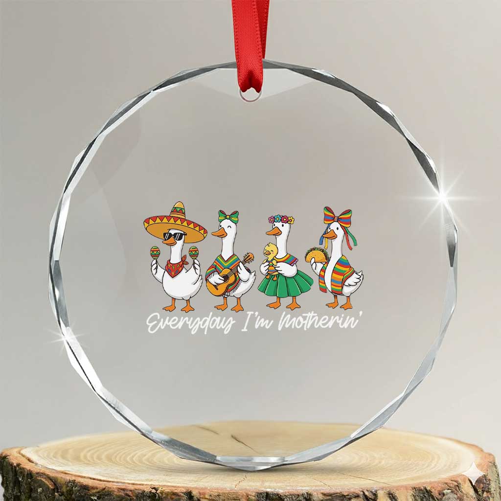 Everyday I'm Motherin Crystal Glass Ornament Cinco De Mayo Silly Goose Fiesta TS14 Transparent Glass 3'' Circle Print Your Wear