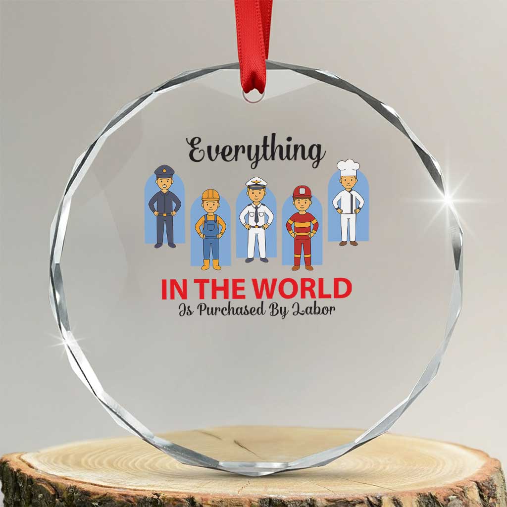 Everything In The World Is Purchased By Labor Crystal Glass Ornament Workers Appreciation Labor Day TS12 Transparent Glass 3'' Circle Print Your Wear