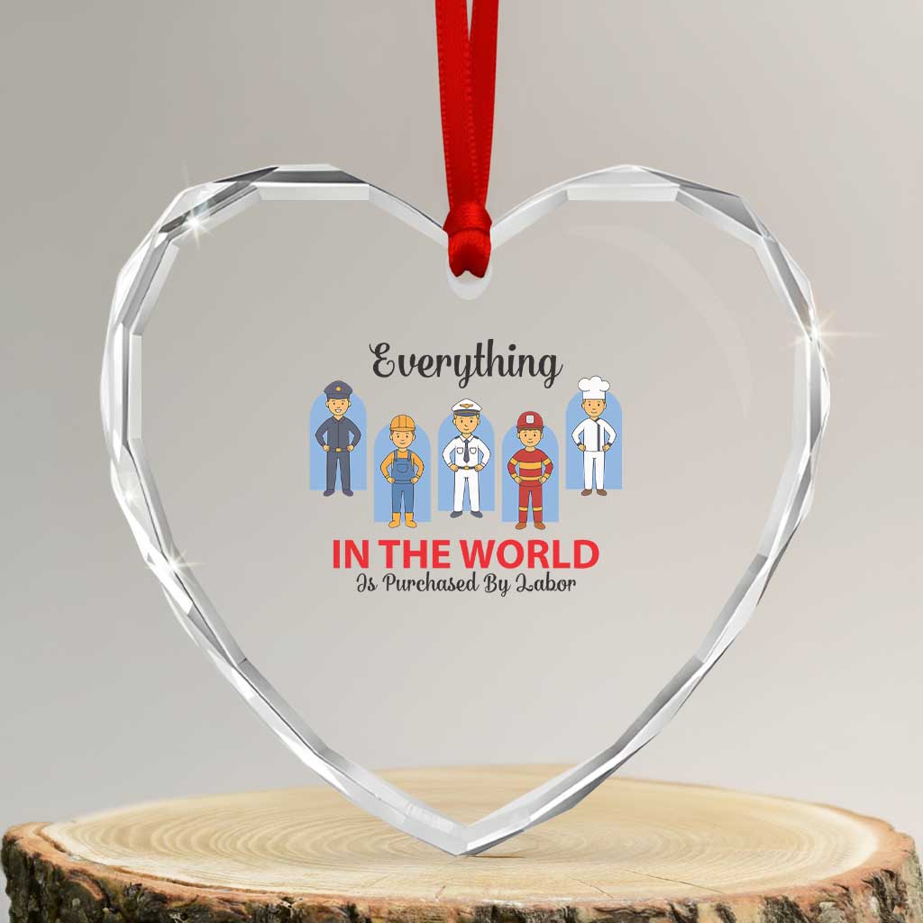 Everything In The World Is Purchased By Labor Heart Crystal Glass Ornament Workers Appreciation Labor Day TS12 Transparent Glass 3'' Heart Print Your Wear
