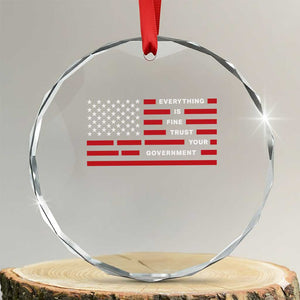 Everything Is Fine Trust Your Government Patriotic Flag Crystal Glass Ornament Sarcastic Political Humor TS02 Transparent Glass 3'' Circle Print Your Wear