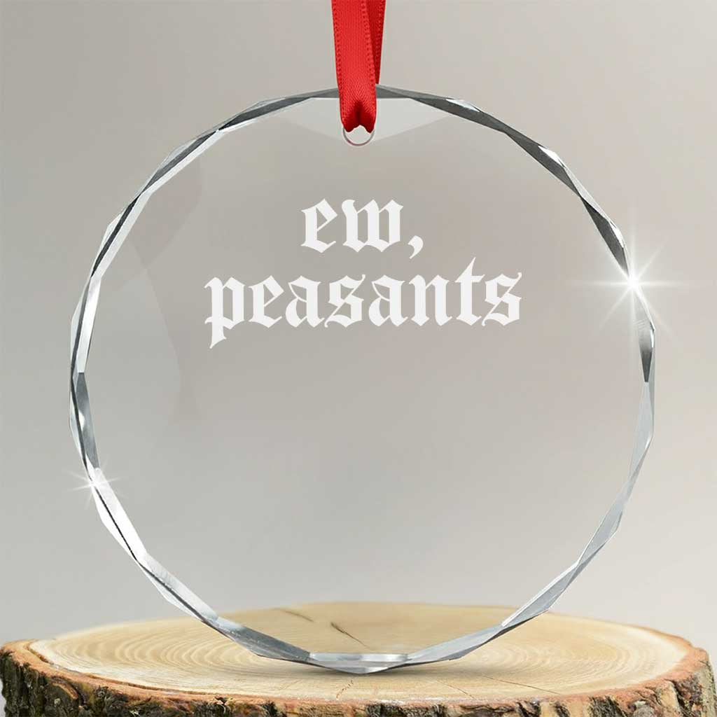 Ew Peasants Funny Medieval Renaissance Fair Crystal Glass Ornament TS11 Transparent Glass 3'' Circle Print Your Wear