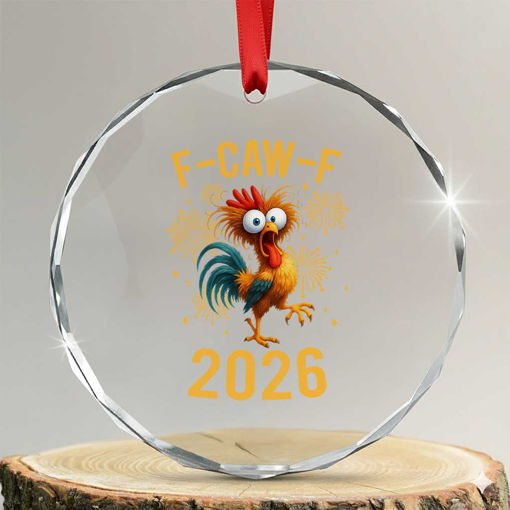 F Caw F 2026 Happy New Year Crystal Glass Ornament Funny Chicken Rooster TS11 Transparent Glass 3'' Circle Print Your Wear