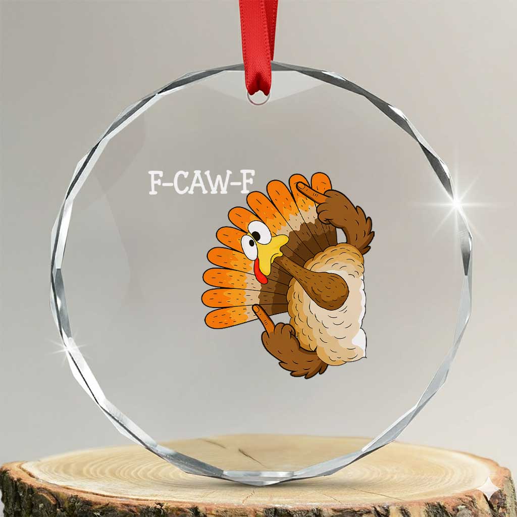 F-Caw-F Funny Silly Turkey Crystal Glass Ornament Happy Thanksgiving Day Family Dinner TS10 Transparent Glass 3'' Circle Print Your Wear