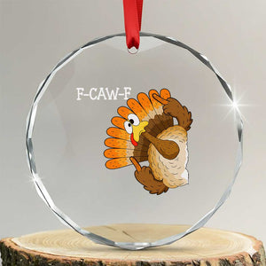 F-Caw-F Funny Silly Turkey Crystal Glass Ornament Happy Thanksgiving Day Family Dinner TS10 Transparent Glass 3'' Circle Print Your Wear