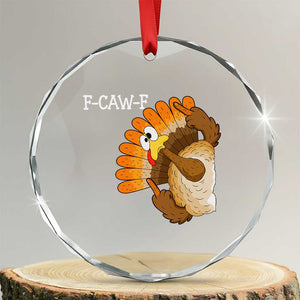 F-Caw-F Funny Silly Turkey Crystal Glass Ornament Happy Thanksgiving Day Family Dinner TS10 Transparent Glass 3'' Circle Print Your Wear