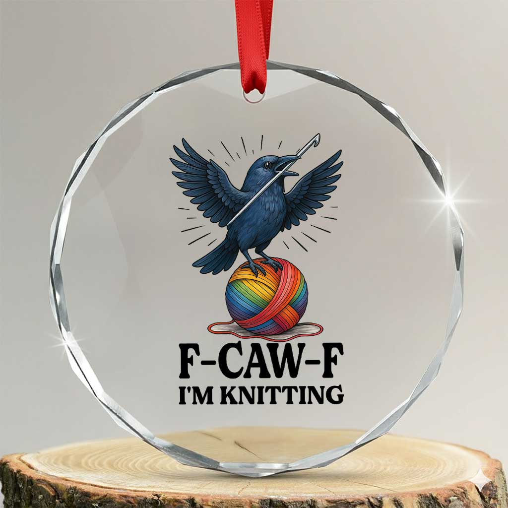 F Caw F I Am Knitting Crystal Glass Ornament Funny Raven Gift For Knitter TS12 Transparent Glass 3'' Circle Print Your Wear