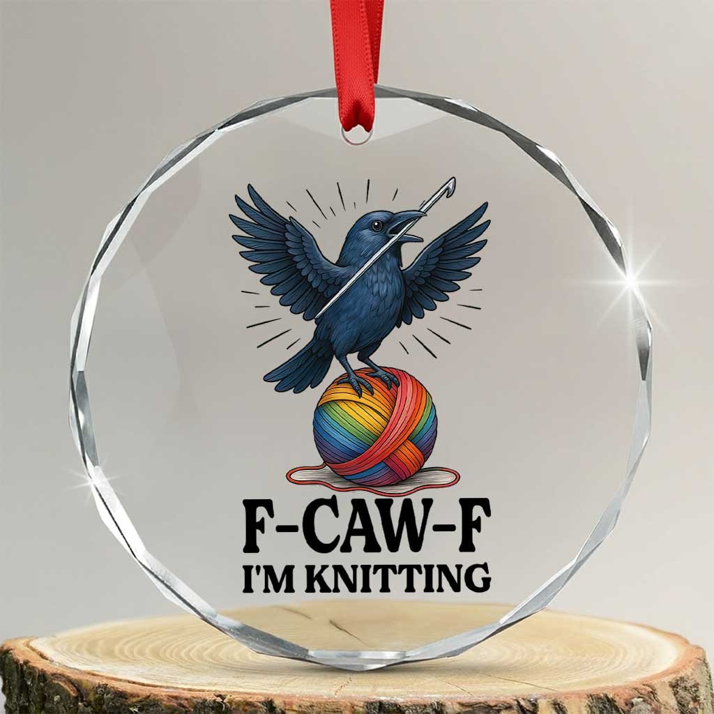 F Caw F I Am Knitting Crystal Glass Ornament Funny Raven Gift For Knitter TS12 Transparent Glass 3'' Circle Print Your Wear