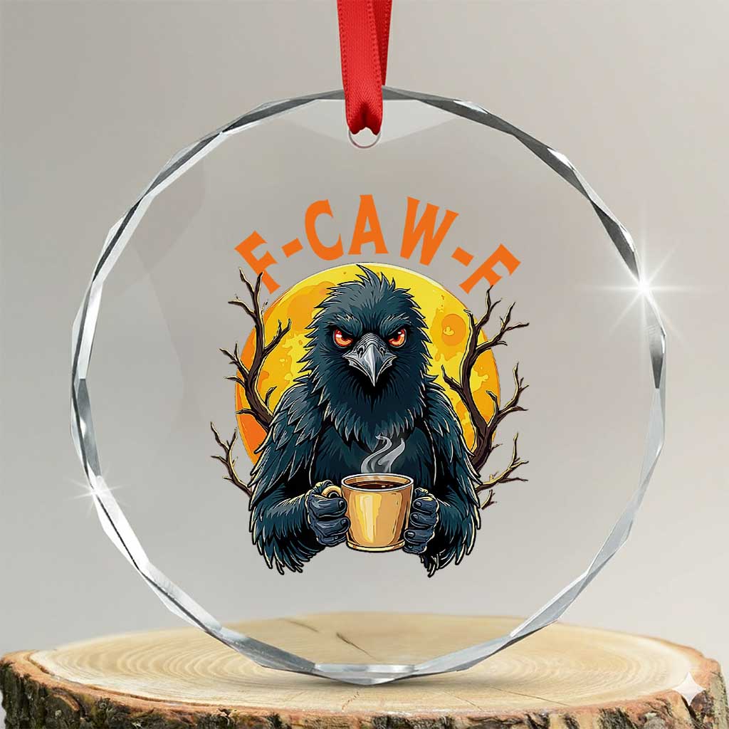 F Caw F Raven Coffee Crystal Glass Ornament Funny Halloween Sarcastic Gothic Bird with Attitude TS02 Transparent Glass 3'' Circle Print Your Wear