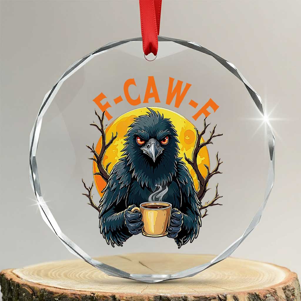 F Caw F Raven Coffee Crystal Glass Ornament Funny Halloween Sarcastic Gothic Bird with Attitude TS02 Transparent Glass 3'' Circle Print Your Wear