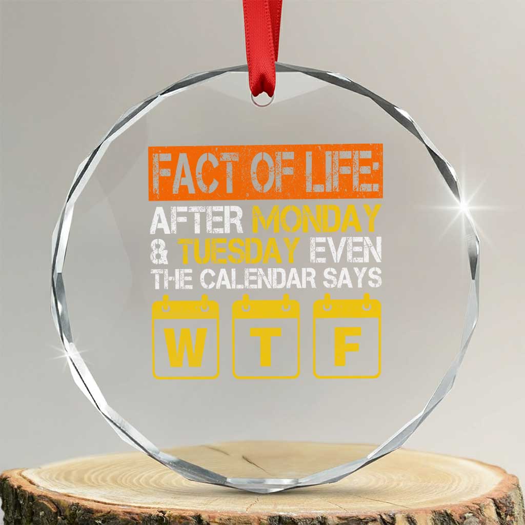 Fact of Life After Monday and Tuesday Calendar Says WTF Crystal Glass Ornament TS11 Transparent Glass 3'' Circle Print Your Wear