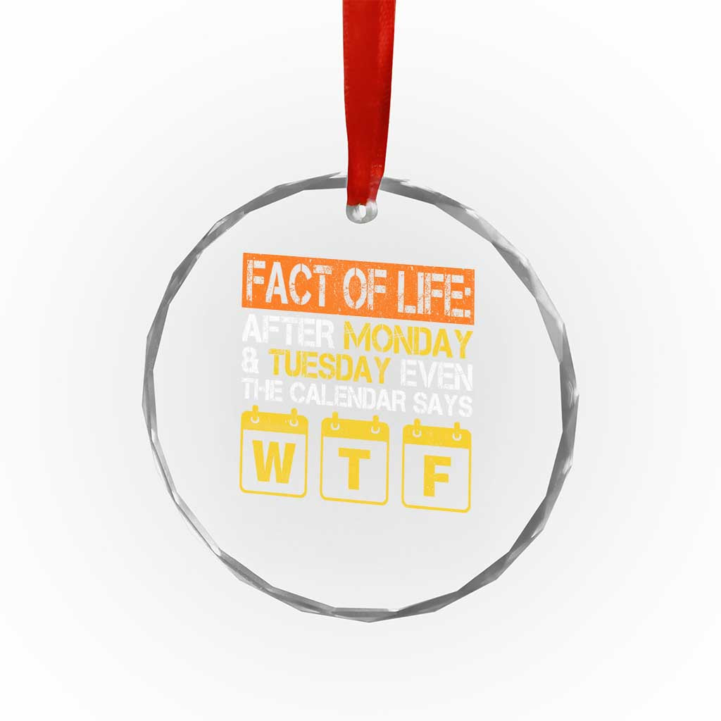 Fact of Life After Monday and Tuesday Calendar Says WTF Crystal Glass Ornament