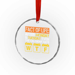 Fact of Life After Monday and Tuesday Calendar Says WTF Crystal Glass Ornament