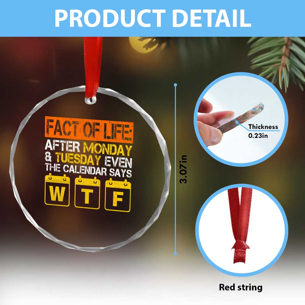 Fact of Life After Monday and Tuesday Calendar Says WTF Crystal Glass Ornament