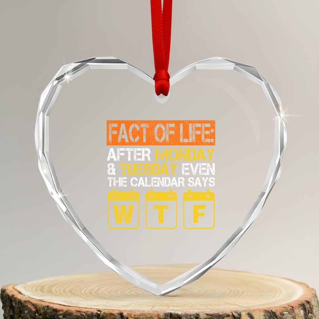 Fact of Life After Monday and Tuesday Calendar Says WTF Heart Crystal Glass Ornament TS11 Transparent Glass 3'' Heart Print Your Wear