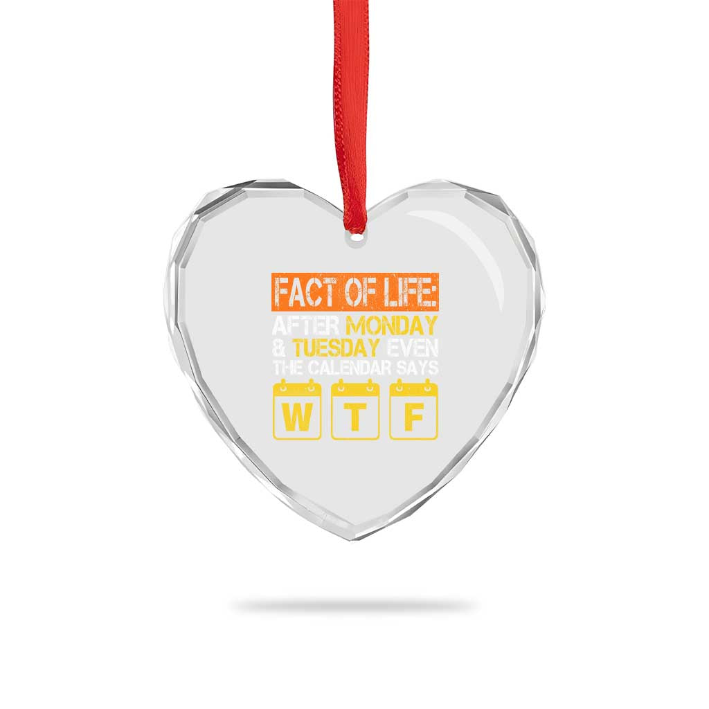 Fact of Life After Monday and Tuesday Calendar Says WTF Heart Crystal Glass Ornament