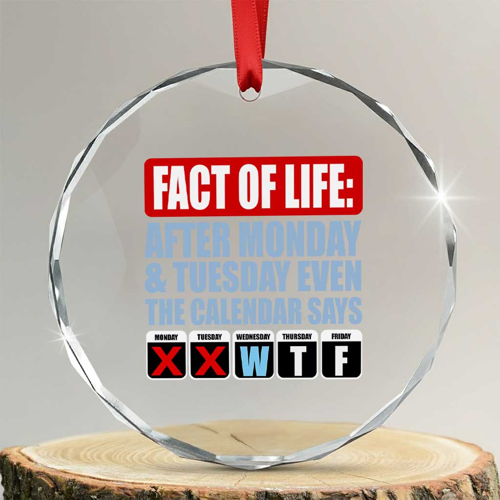 Fact Of Life Even The Calendar Says WTF Crystal Glass Ornament Funny Sarcastic Workplace Weekday Humor TS02 Transparent Glass 3'' Circle Print Your Wear