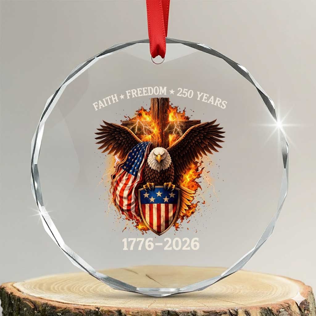 Faith Freedom 250 Years Crystal Glass Ornament Christian USA Independence 1776 2026 Bald Eagle TS11 Transparent Glass 3'' Circle Print Your Wear