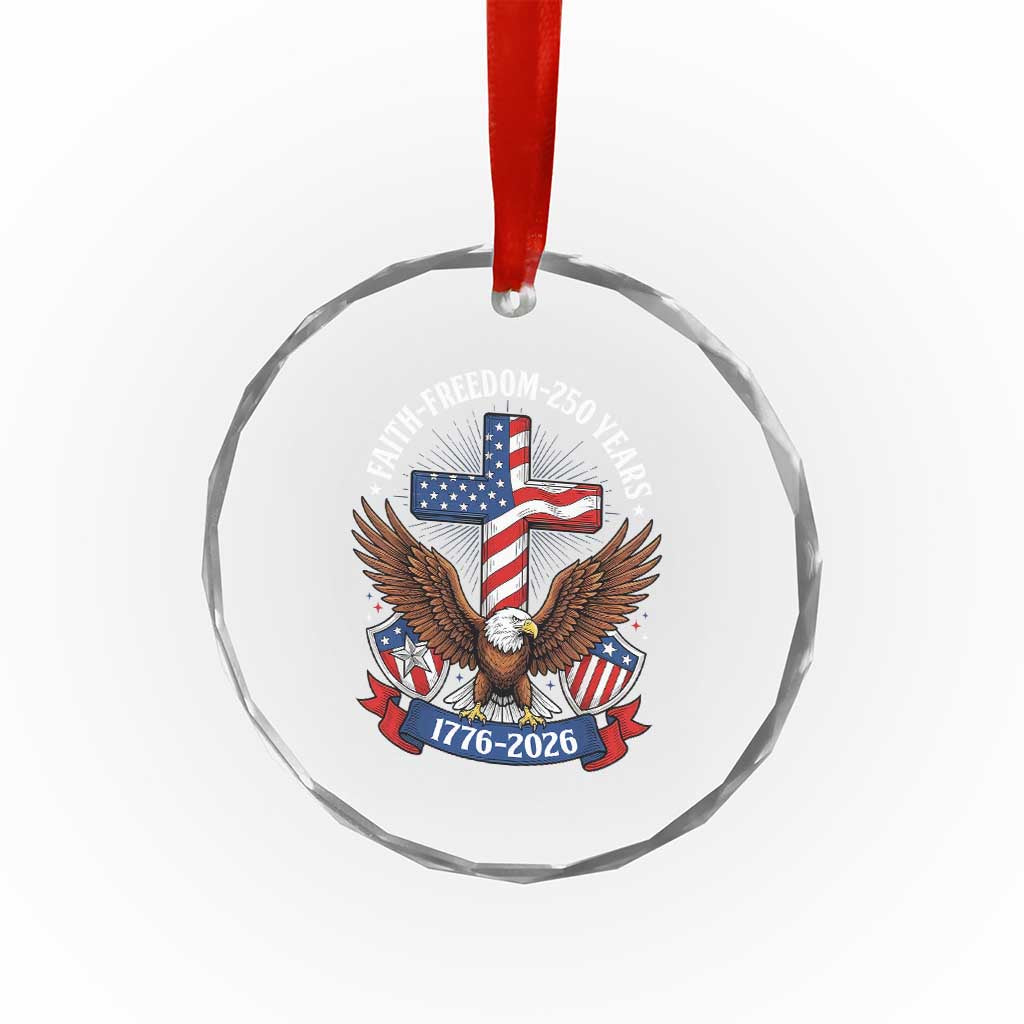 Faith Freedom 250 Years Patriotic Eagle Crystal Glass Ornament USA Flag Christian Cross 1776 to 2026 Semiquincentennial TS02 Print Your Wear