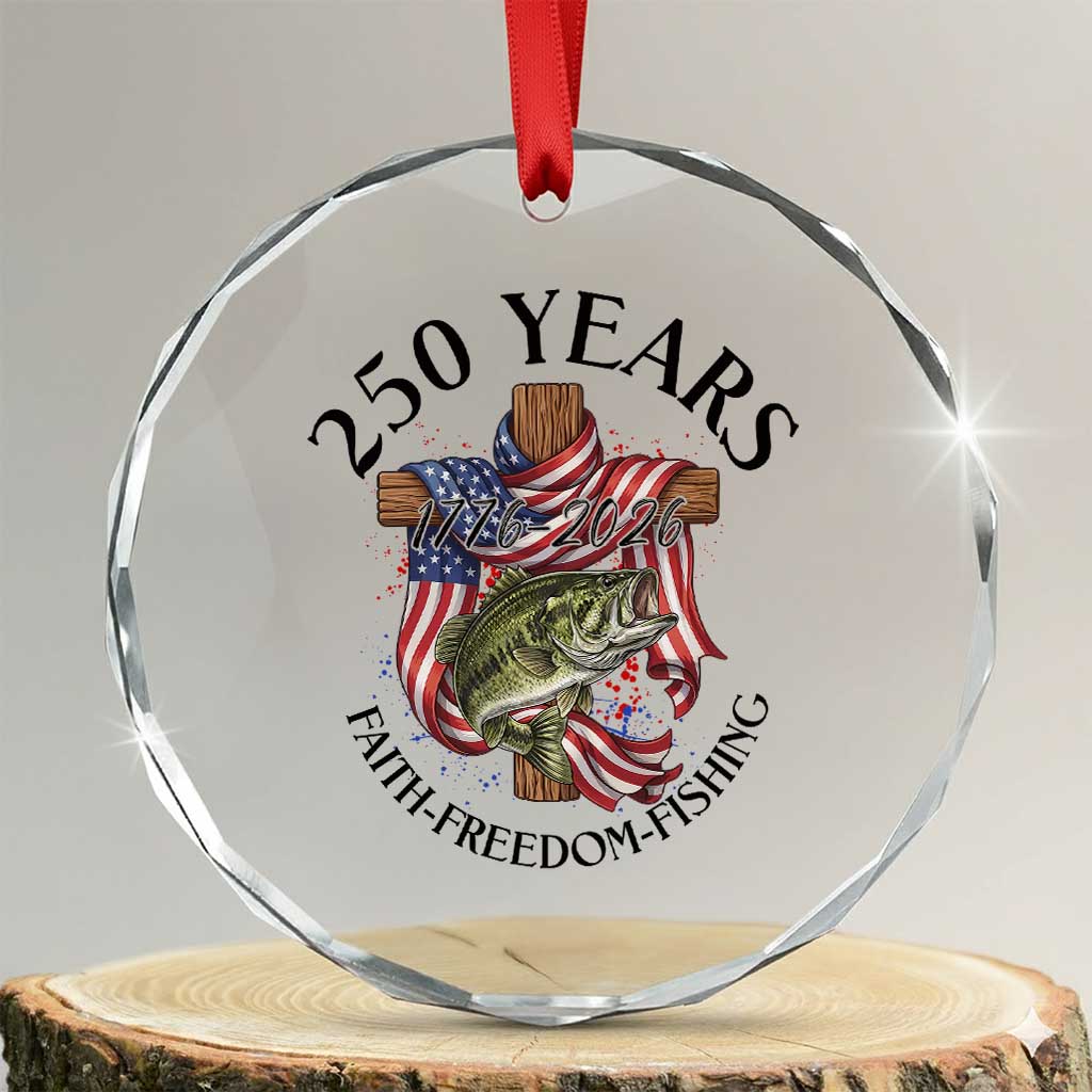 Faith Freedom Fishing Crystal Glass Ornament 250 Years Of Christian Fish Hunting TS12 Transparent Glass 3'' Circle Print Your Wear