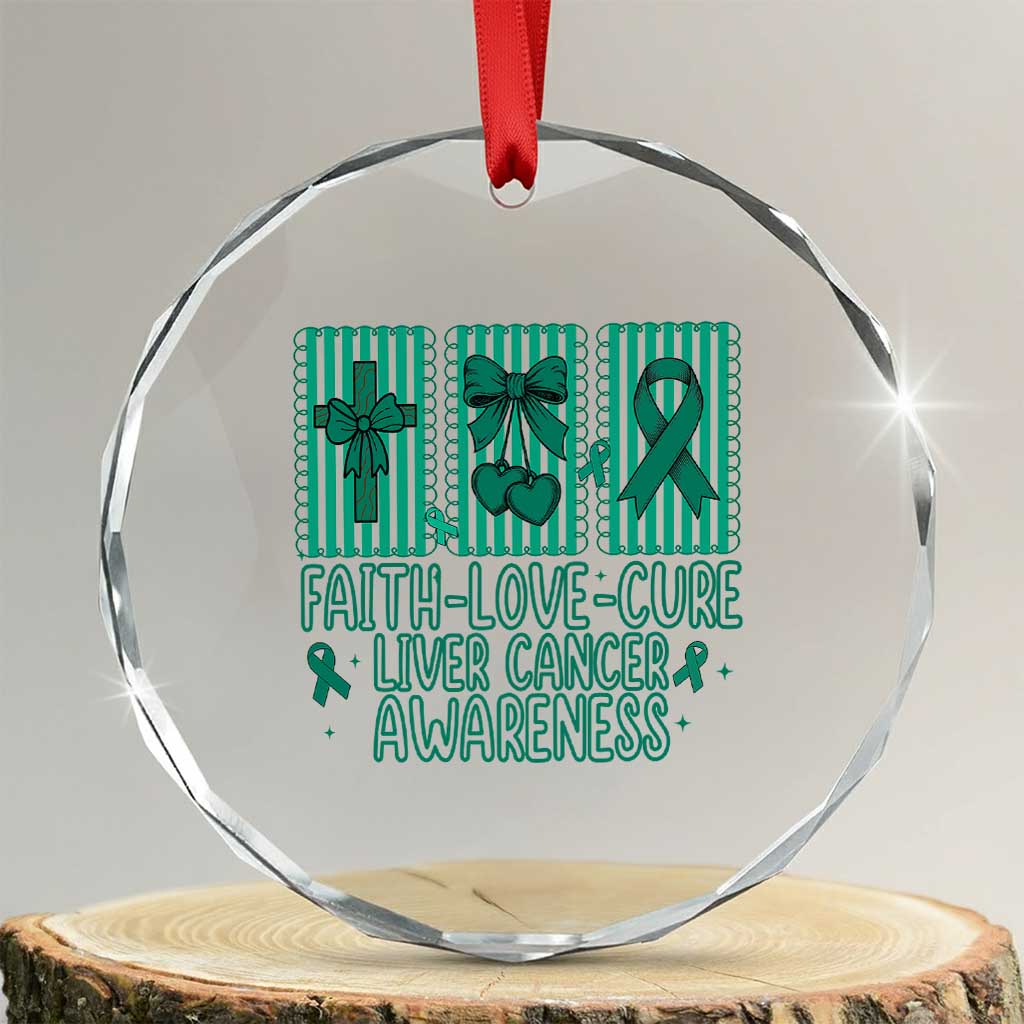 Faith Love And Cure Liver Cancer Awareness Crystal Glass Ornament Hope Survivor Support TS12 Transparent Glass 3'' Circle Print Your Wear