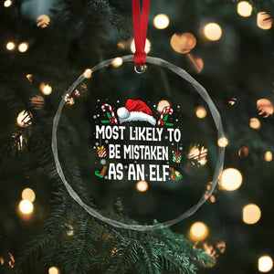 Family Matching Christmas Crystal Glass Ornament Funny Most Likely To Be Mistaken As An Elf TS10 Print Your Wear