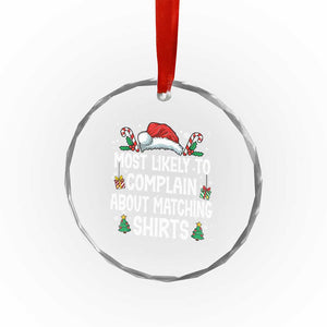 Family Matching Christmas Crystal Glass Ornament Funny Most Likely To Complain About Matching Shirts TS10 Print Your Wear